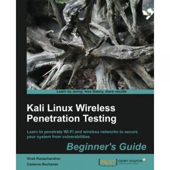 Kali Linux Wireless Penetration Testing Beginner's Guide: Master Wi-Fi Security and Vulnerability Assessment