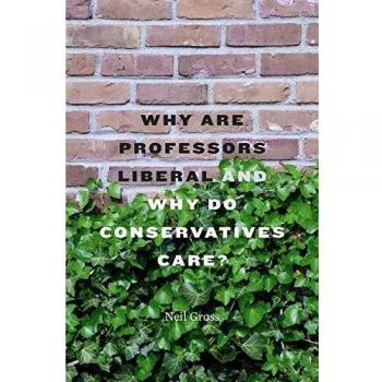Why Are Professors Liberal and Why Do Conservatives Care?