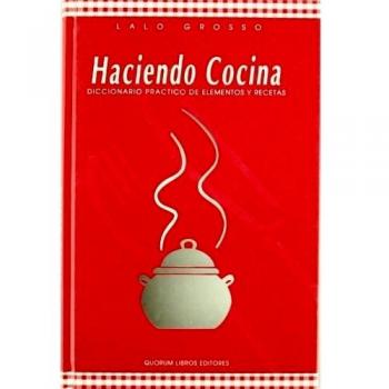 Haciendo cocina: Diccionario practico de elementos y recetas