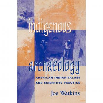 Indigenous Archaeology: Integrating American Indian Values with Scientific Practices