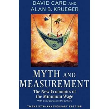 Myth and Measurement: The New Economics of the Minimum Wage - Twentieth-Anniversary Edition