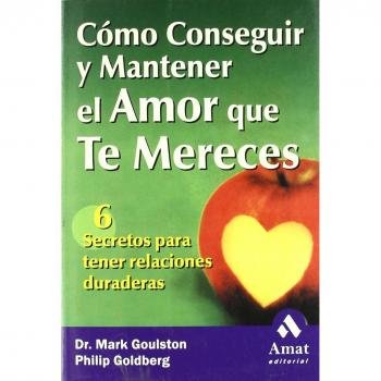Cómo conseguir y mantener el amor que te mereces: 6 Secretos para tener relaciones duraderas