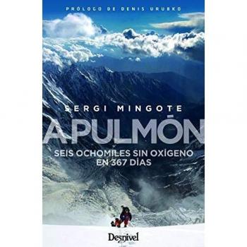 A Pulmón. Seis ochomiles Sin Oxigeno En 367 Días: Seis ochomiles sin oxígeno en 367 días