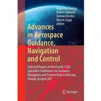 Advances in Aerospace Guidance, Navigation and Control: Selected Papers of the Fourth CEAS Specialist Conference on Guidance, Navigation and Control Held in Warsaw, Poland, April 2017