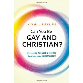 Can You be Gay and Christian?: Responding with Love and Truth to Questions About Homosexuality