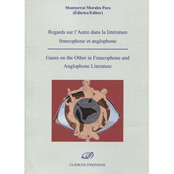 Regards sur l'Autre dans la littérature francophone et anglophone = Gazes on the Other in Francophone and Anglophone Literature