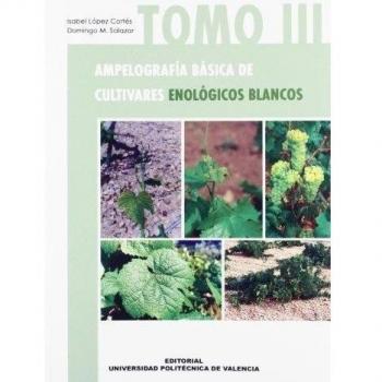 Ampelografía Básica de Cultivares Enológicos Blancos. Tomo III