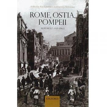 Rome, Ostia, Pompeii: Movement and Space - A Comprehensive Study of Ancient Urban Dynamics by Ray Laurence