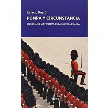 Pompa Y Circunstancia. Diccionario Sentimental De La Cultura Inglesa