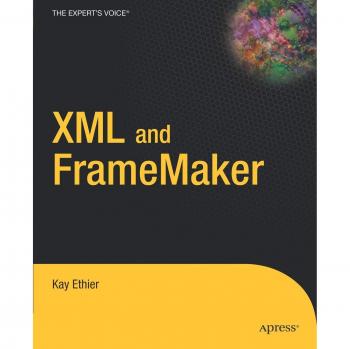 XML and FrameMaker Mastery Guide by Kay Ethier - Apress Edition