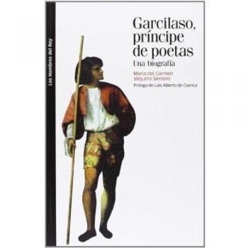 GARCILASO, PRINCIPE DE POETAS: Una biografía: 5