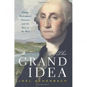 The Grand Idea: George Washington's Potomac and the Race to the West - Historical Non-Fiction Book