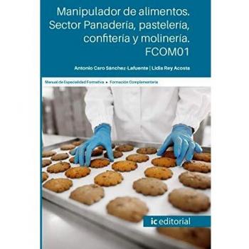 Manipulador de alimentos. Sector panadería, pastelería, confitería y molinería. FCOM01