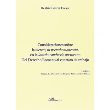 Consideraciones sobre la merces, in pecunia numerata, en la locatio-conductio operarum: del Derecho Romano al contrato de trabajo - Garcia Fueyo Beatriz