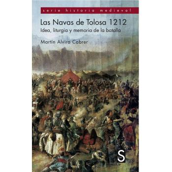 Las Navas De Tolosa 1212. Idea, Liturgia Y Memoria De La Batalla