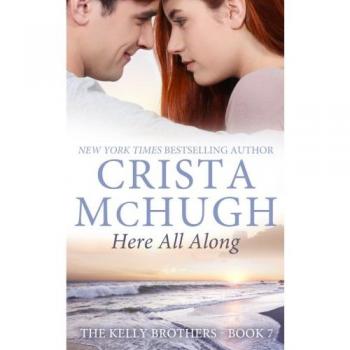 Here All Along: A Contemporary Romance Novel by Crista McHugh