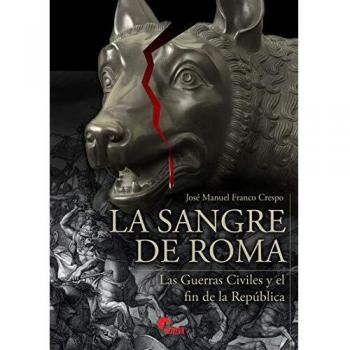 La Sangre De Roma: Las guerras civiles y el fin de la república