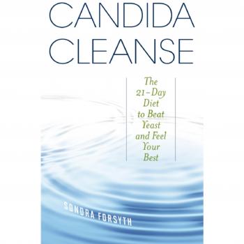 Candida Cleanse: The 21-Day Diet to Beat Yeast and Feel Your Best