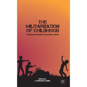 The Militarization of Childhood: Thinking Beyond the Global South