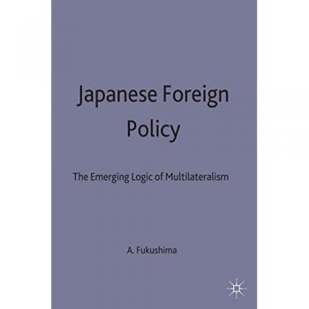 Japanese Foreign Policy: The Emerging Logic of Multilateralism