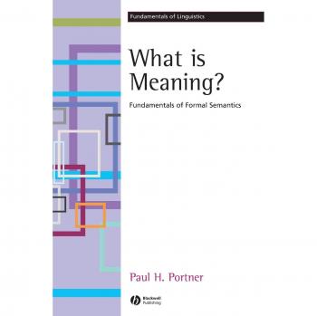 Fundamentals of Formal Semantics: What Is Meaning? by Paul H. Portner