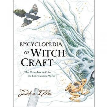 Encyclopedia of Witchcraft: The Complete A-Z for the Entire Magical World
