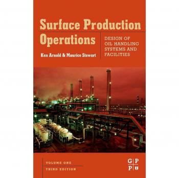 Surface Production Operations, Volume 1: Design of Oil Handling Systems and Facilities