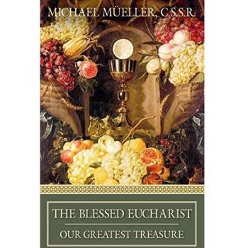 The Blessed Eucharist: Our Greatest Treasure