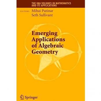 Emerging Applications of Algebraic Geometry: IMA Volumes in Mathematics and its Applications