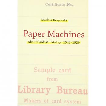 Paper Machines: About Cards & Catalogs, 1548-1929