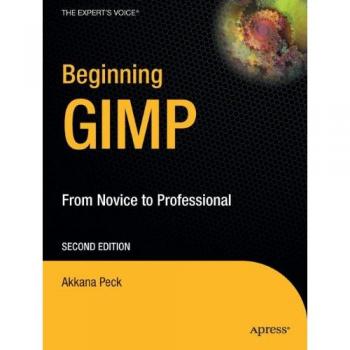 Beginning GIMP: Novice to Professional Guide by Akkana Peck - Apress Edition