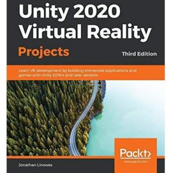 Unity 2020 Virtual Reality Projects: Comprehensive Guide to VR Development and Immersive Game Building
