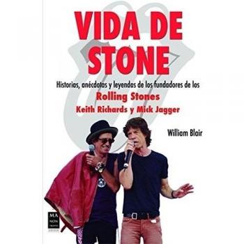 Vida De Stone. Historias, AnéCDotas Y Leyendas De Los Fundadores De Los Rolling Stones Keith Richards Y Mick Jagger