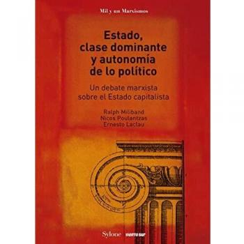 Estado, clase dominante y autonomía de lo político: Un debate marxista sobre el Estado capitalista
