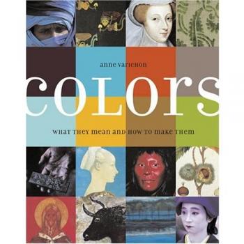 Colors: Where They Come from etc.: What They Mean and How to Make Them