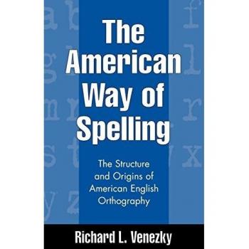 The American Way of Spelling: The Structure and Origins of American English Orthography