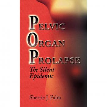 Pelvic Organ Prolapse: Understanding the Silent Epidemic by Sherrie Palm