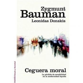 Ceguera moral: La pérdida de sensibilidad en la modernidad líquida