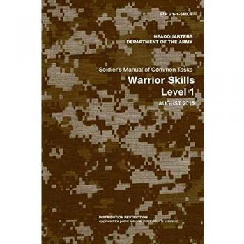 Soldier's Manual of Common Tasks: Warrior Skills Level 1 (STP 21-1-SMCT) - August 2015 Edition