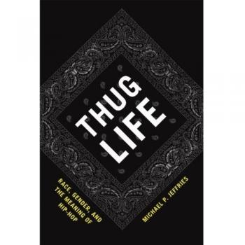 Thug Life: Race, Gender, and the Meaning of Hip-Hop
