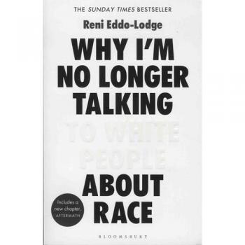 Why I'm No Longer Talking to White People About Race - Reni Eddo-Lodge