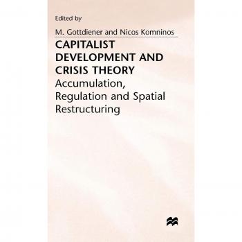 Capitalist Development and Crisis Theory: Accumulation, Regulation and Spatial Restructuring
