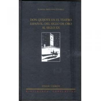 Don quijote en el teatro español: del siglo de oro al siglo XX