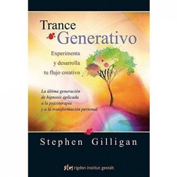 Trance Generativo. Experimenta Y Desarrolla Tu Flujo Creativo: Experimenta y desarrolla tu flujo creativo. La última generación de hipnosis aplicada a ... y a la transformación personal - Stephen Gilligan