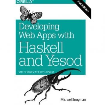 Developing Web Apps with Haskell and Yesod: Safety-Driven Web Development