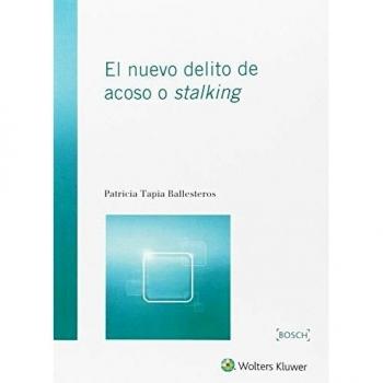 Nuevo delito de acoso o stalking,El - Patricia Tapia Ballesteros