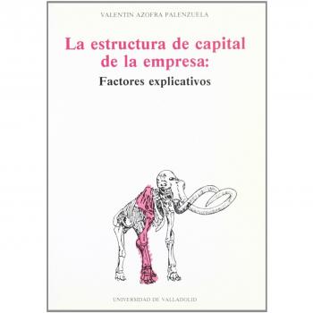 Estructura de Capital de La Empresa: Factores Explicativos, La