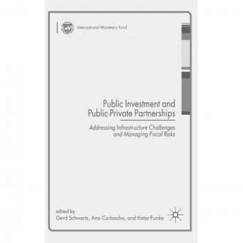 Public Investment and Public-Private Partnerships: Addressing Infrastructure Challenges and Managing Fiscal Risks