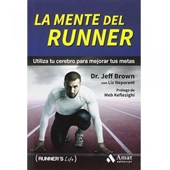 La mente del runner: Utiliza tu cerebro para mejorar tus metas
