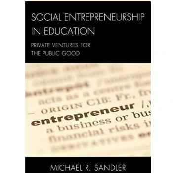 Social Entrepreneurship in Education: Innovative Private Ventures for Public Benefit